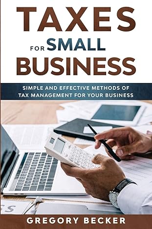 taxes for small business simple and effective methods of tax management for your business 1st edition gregory