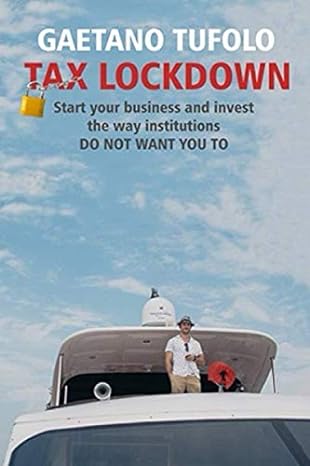 tax lockdown start your business and invest the way institutions do not want you to 1st edition gaetano