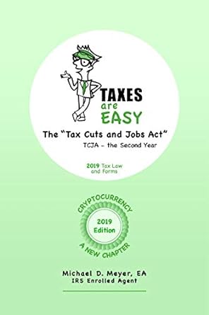 taxes are easy the tax cuts and jobs act tcja the second year 2019 tax law and forms 1st edition michael d