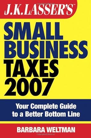 jk lassers small business taxes 2007 your complete guide to a better bottom line 1st edition barbara weltman