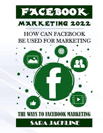 facebook marketing 2022 how can facebook be used for marketing the ways to facebook marketing 1st edition