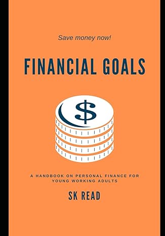 financial goals a personal finance handbook for young working adults 1st edition sk read 9811470138,