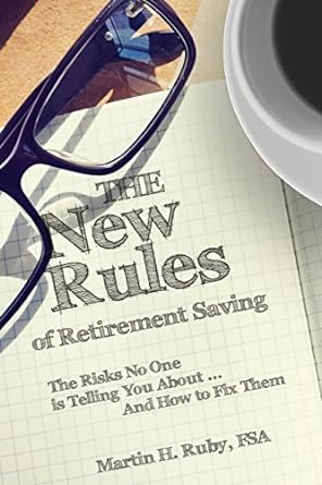 the new rules of retirement saving the risks no one is telling you about and how to fix them 1st edition