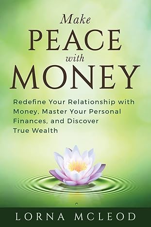 make peace with money redefine your relationship with money master your personal finances and discover true