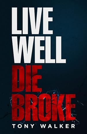 live well die broke 1st edition tony walker 1734426705, 978-1734426700