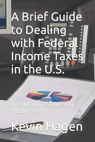 a brief guide to dealing with federal income taxes in the us for individuals and small businesses 1st edition