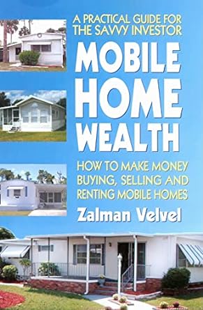 mobile home wealth how to make money buying selling and renting mobile homes 1st edition zalman velvel