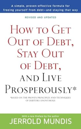 How To Get Out Of Debt Stay Out Of Debt And Live Prosperously