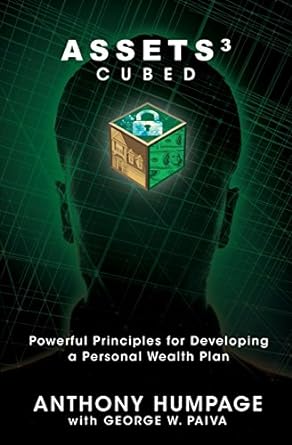 assets cubed powerful principles for developing a personal wealth plan 1st edition anthony humpage, george w