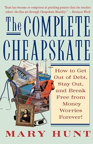 the complete cheapskate how to get out of debt stay out and break free from money worries forever 1st edition