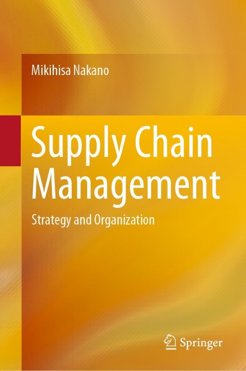supply chain management strategy and organization 2nd edition mikihisa nakano 9811384797, 9789811384790