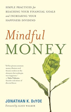 mindful money simple practices for reaching your financial goals and increasing your happiness dividend 1st