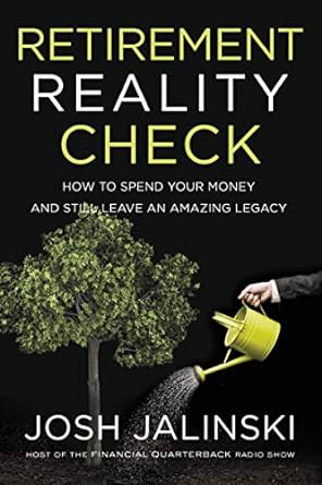 retirement reality check how to spend your money and still leave an amazing legacy 1st edition josh jalinski