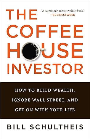 the coffeehouse investor how to build wealth ignore wall street and get on with your life 1st edition bill