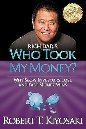 rich dads who took my money why slow investors lose and fast money wins 1st edition robert t. kiyosaki