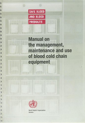 manual on the management maintenance and use of blood cold chain equipment 1st edition world health