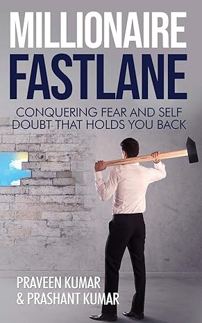 millionaire fastlane conquering fear and self doubt that holds you back 1st edition praveen kumar, prashant