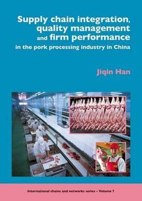 supply chain integration quality management and firm performance in the pork processing industry in china 1st