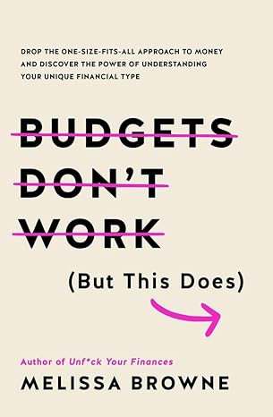 budgets dont work drop the one size fits all approach to money and discover the power of understanding your