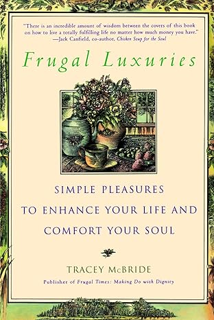 frugal luxuries simple pleasures to enhance your life and comfort your soul 1st edition tracey mcbride