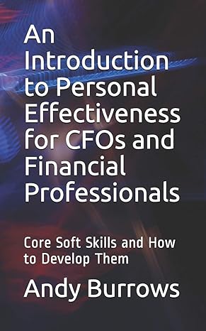 an introduction to personal effectiveness for cfos and financial professionals 1st edition andy burrows