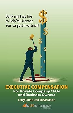 executive compensation for private company ceos and business owners 1st edition larry comp, senior lecturer