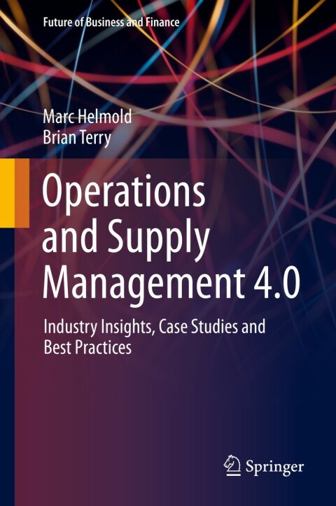 operations and supply management 4.0 industry insights case studies and best practices 1st edition marc