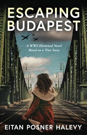 escaping budapest a ww2 historical novel based on a true story 1st edition eitan posner halevy 979-8858660965