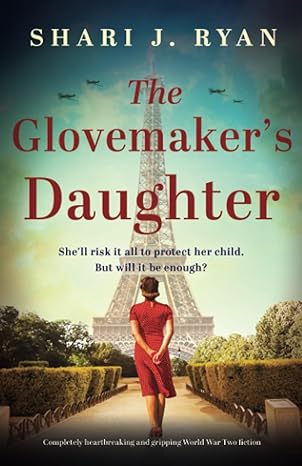 the glovemaker s daughter completely heartbreaking and gripping world war two fiction 1st edition shari j.