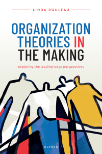 organization theories in the making exploring the leading edge perspectives 1st edition linda rouleau