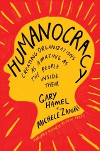 humanocracy creating organizations as amazing as the people inside them 1st edition gary hamel, michele