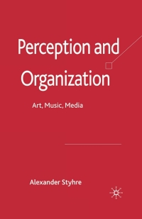 perception and organization art music  media 1st edition a. styhre 0230516157, 0230584160, 9780230516151,