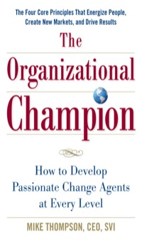 the organizational champion how to develop passionate change agents at every level 1st edition mike thompson