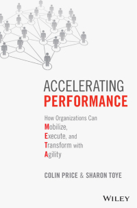 accelerating performance how organizations can mobilize execute and transform with agility 1st edition colin