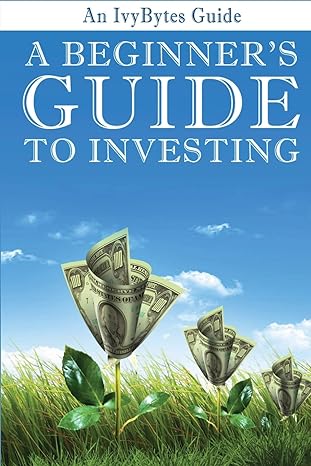 an ivybytes guide a beginners guide to investing 1st edition alex h frey 1477463992, 978-1477463994