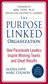the purpose linked organization how passionate leaders inspire winning teams and great results 1st edition