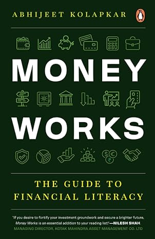 money works the guide to financial literacy 1st edition abhijeet kolapkar 0143461648, 978-0143461647