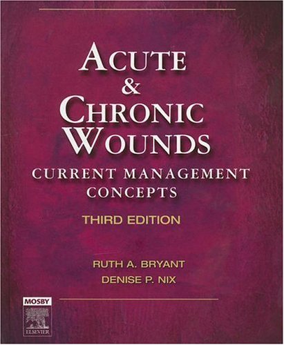 acute and chronic wounds current management concepts 3rd edition ruth bryant rn ms cwocn , denise nix rn ms