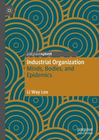 industrial organization minds bodies and epidemics 1st edition li way lee 3030262367, 3030262375,