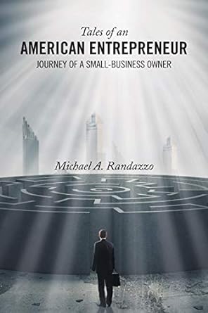 tales of an american entrepreneur journey of a small business owner 1st edition michael a. randazzo