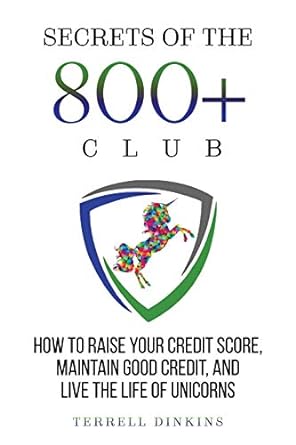 secrets of the 800 plus club how to raise your credit score maintain good credit and live the life of