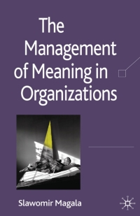 the management of meaning in organizations 1st edition s. magala 0230013619, 0230236693, 9780230013612,