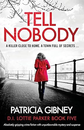 tell nobody absolutely gripping crime fiction with unputdownable mystery and suspense 1st edition patricia