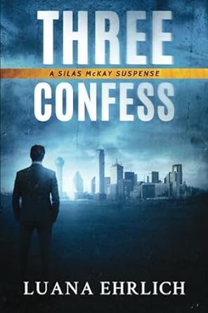 three confess a silas mckay suspense 1st edition luana ehrlich 979-8398879506