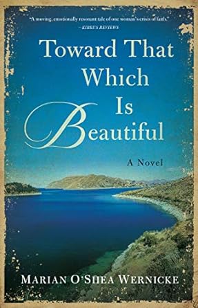 toward that which is beautiful a novel 1st edition marian o'shea wernicke 1631527592, 978-1631527593