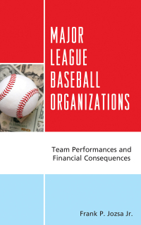 major league baseball organizations team performances and financial consequences 1st edition frank p. jozsa