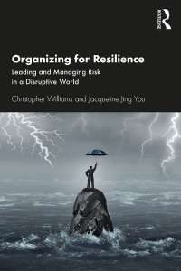 organizing for resilience leading and managing risk in a disruptive world 1st edition christopher williams,
