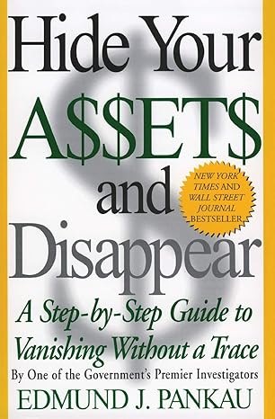 hide your assets and disappear a step by step guide to vanishing without a trace 1st edition edmund j. pankau