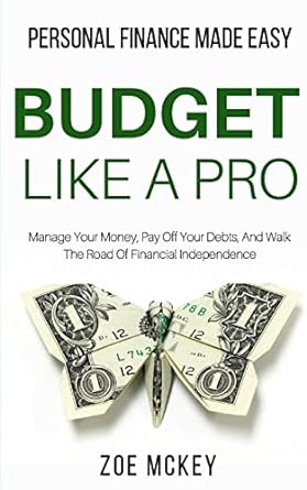 budget like a pro manage your money pay off your debts and walk the road of financial independence personal