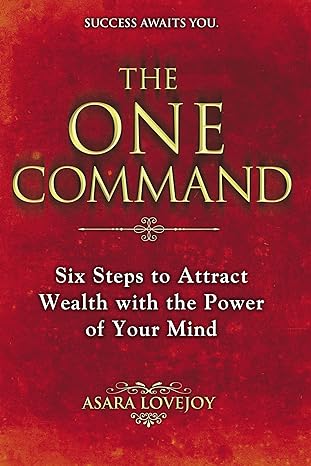 the one command six steps to attract wealth with the power of your mind 1st edition asara lovejoy 0425257959,
